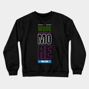 Work more talk less Crewneck Sweatshirt